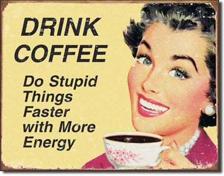 Drink Coffee Do Stupid Things Faster Tin Sign